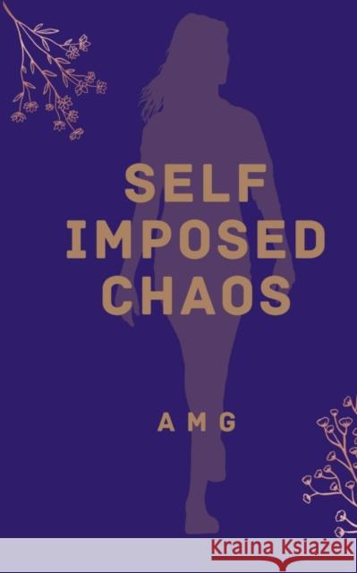 Self Imposed Chaos A M G   9789357617604 Libresco Feeds Private Limited