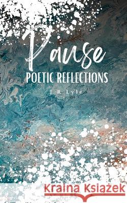 PAUSE Poetic Reflections J R Lyle   9789357690393 Libresco Feeds Private Limited