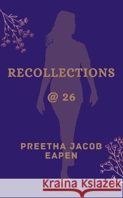Recollections @ 26 Preetha Jacob Eapen   9789357691031