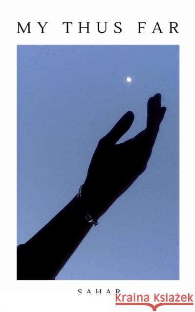 My Thus Far Sahar Zahraee   9789357691109 Libresco Feeds Private Limited