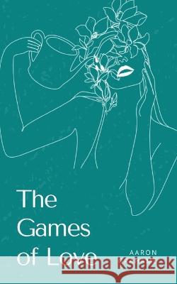 The Games of Love Aaron Grahame 9789357696944