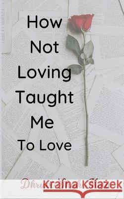 How Not Loving Taught Me To Love Dhruvi Shah Mota   9789357741880