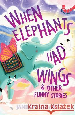 When Elephants Had Wings: And Other Funny Stories Janhavi Samant Nirzara Verurkar  9789357764629 Red Panda