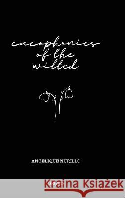 Cacophonies of the Wilted Angelique Murillo   9789357879576