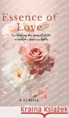 Essence of Love S Afrose   9789357879705 Ukiyoto Publishing