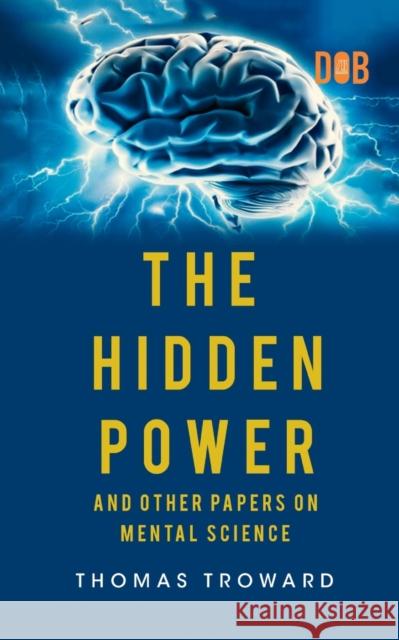 The Hidden Power And Other Papers upon Mental Science Thomas Troward   9789357990233 Delhi Open Books