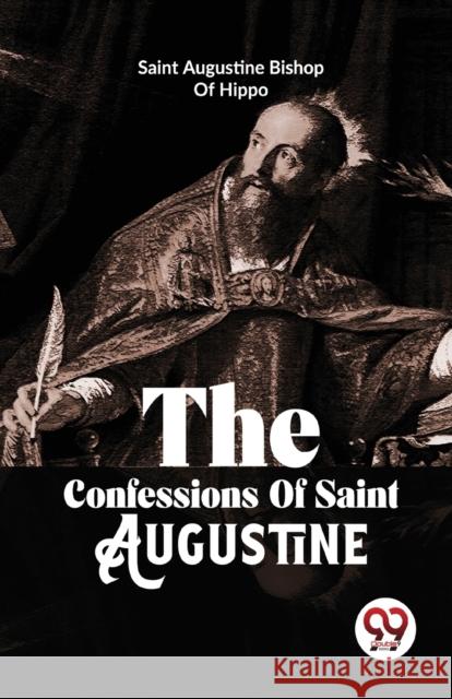 The Confessions of Saint Augustine Augustine Bishop of Hippo 9789358016598