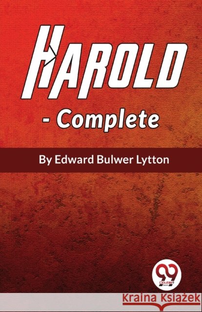Harold the Last of the Saxon Kings, Complete Edward Bulwer Lytton 9789358016857