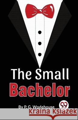 The Small Bachelor P.G. Wodehouse 9789358017199