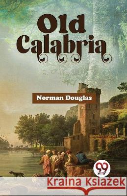 Old Calabria Norman Douglas   9789358017519 Double 9 Books