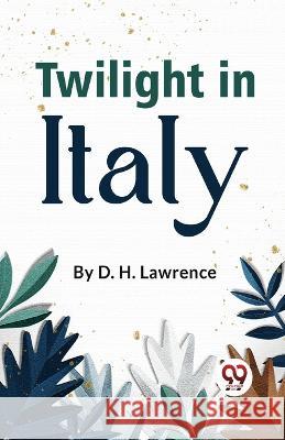 Twilight In Italy D H Lawrence   9789358017915 Double 9 Books