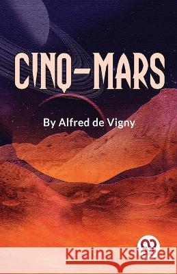 Cinq-Mars Alfred De Vigny   9789358018073 Double 9 Books