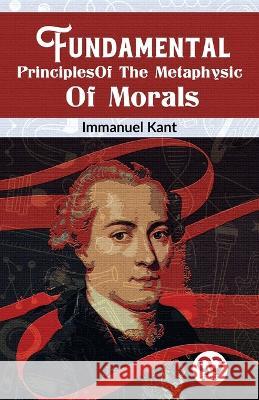 Fundamental Principles Of The Metaphysic Of Morals Immanuel Kant   9789358018462 Double 9 Books
