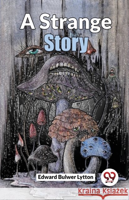 A Strange Story Edward Bulwer Lytton 9789358019476