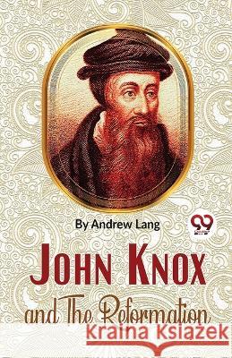 John Knox And The Reformation Andrew Lang   9789358019551 Double 9 Books