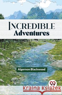 Incredible Adventures Algernon Blackwood   9789358019704 Double 9 Books