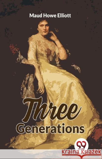 Three Generations Maud Howe Elliott 9789358019896