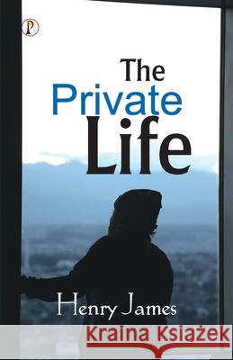 The Private Life Henry James 9789358045062 Pharos Books Private Limited