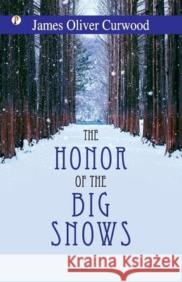 The Honor of the Big Snows James Oliver Curwood 9789358047813
