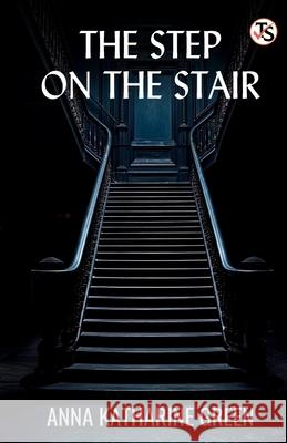 The Step On The Stair Anna Katharine Green 9789358051360 True Sign Publishing House Private Limited