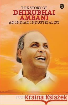 The Story Of Dhirubhai Ambani: An Indian Industrialist Sushmita Dutta   9789358053432 True Sign Publishing House Private Limited