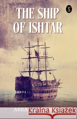 The Ship Of Ishtar Abraham Merritt 9789358053913