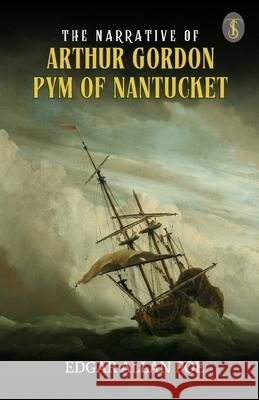 The Narrative Of Arthur Gordon Pym Of Nantucket Edgar Allan Poe 9789358054651 True Sign Publishing House Private Limited