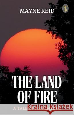 The Land Of Fire A Tale Of Adventure Mayne Reid 9789358054804 True Sign Publishing House Private Limited