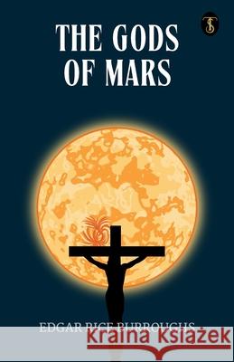 The Gods of Mars Edgar Rice Burroughs 9789358055986 True Sign Publishing House Private Limited