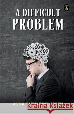 A Difficult Problem Anna Katharine Green 9789358056532 True Sign Publishing House Private Limited
