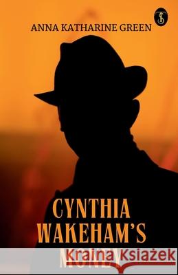 Cynthia Wakeham's Money Anna Katharine Green 9789358057409 True Sign Publishing House Private Limited