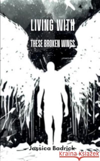 Living With These Broken Wings Jessica Badrick 9789358310238 Bookleaf Publishing