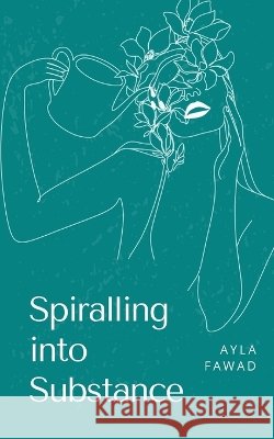 Spiralling into Substance Ayla Fawad 9789358319026