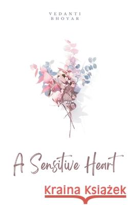 A Sensitive Heart Vedanti Bhoyar 9789358319200