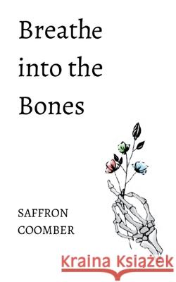 Breathe Into the Bones Saffron Coomber 9789358360905 Bookleaf Publishing