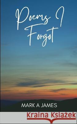 Poems I forgot Mark James   9789358369700 Libresco Feeds Private Limited