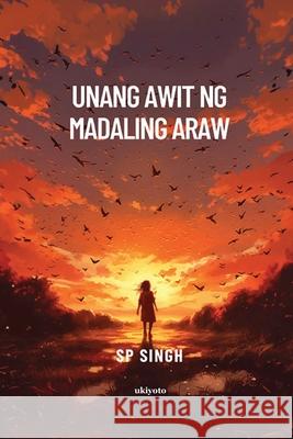 Unang Awit Ng Madaling Araw Sp Singh 9789358464337