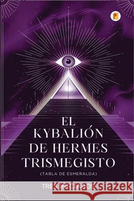 El Kybali?n de Hermes Trismegisto (Tabla de Esmeralda) Tres Iniciados 9789358488135 Pages Planet Publishing