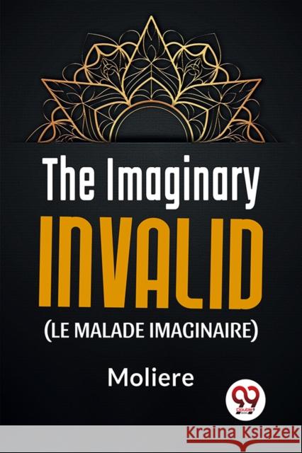 The Imaginary Invalid (Le Malade Imaginaire) Moliere 9789358592023
