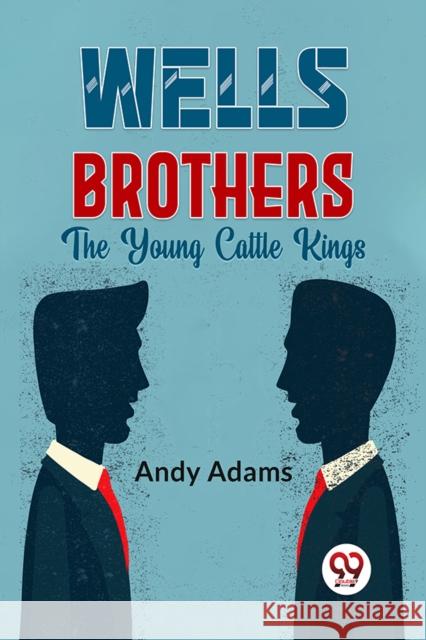 Wells Brothers the Young Cattle Kings Andy Adams 9789358595444 Double 9 Books LLP