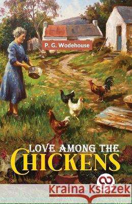 Love Among The Chickens P G Wodehouse   9789358710748 Double 9 Books