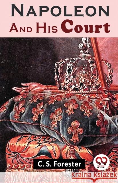 Napoleon and His Court C. S. Forester 9789358710793 Double 9 Books LLP
