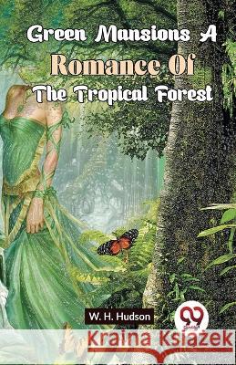 Green Mansions A Romance Of The Tropical Forest W H Hudson   9789358711004 Double 9 Books