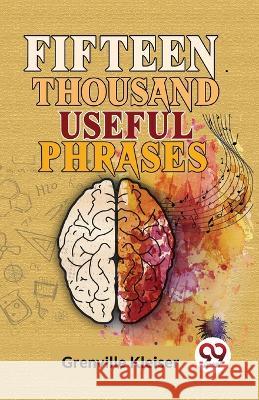 Fifteen Thousand Useful Phrases Grenville Kleiser   9789358712452 Double 9 Books