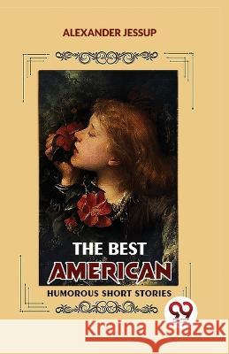 The Best American Humorous Short Stories Alexander Jessup   9789358712520 Double 9 Books