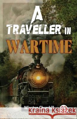 A Traveller In Wartime Winston Churchill   9789358712650 Double 9 Books