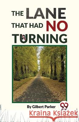 The Lane That Had No Turning Gilbert Parker   9789358713077 Double 9 Books