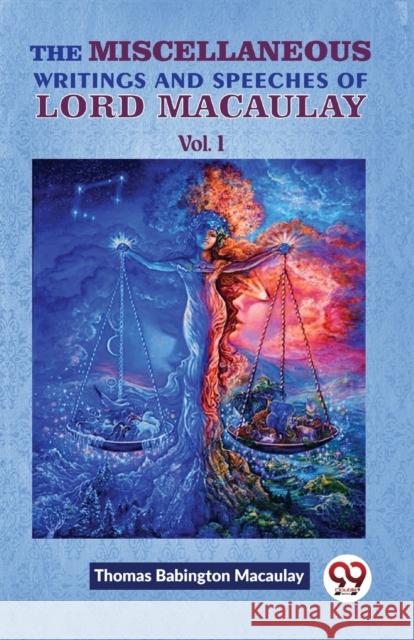 The Miscellaneous Writings and Speeches of Lord Macaulay Thomas Babington Macaulay 9789358713404