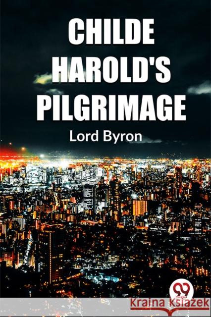 Childe Harold'S Pilgrimage Lord Byron 9789358716375 Double 9 Books