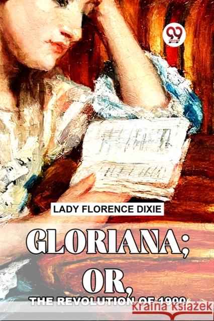 Gloriana; Or, The Revolution Of 1900 Lady Florence Dixie 9789358719352 Double 9 Books